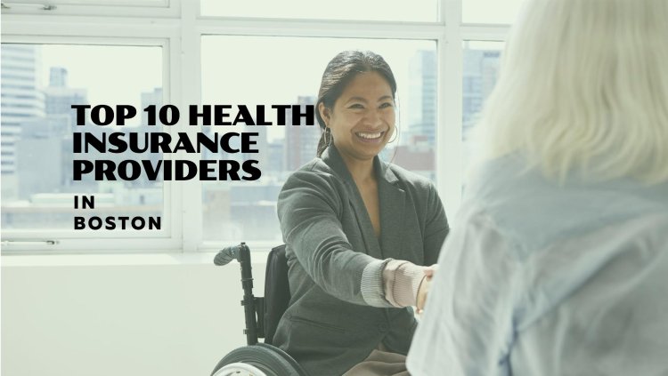 Top 10 Health Insurance Providers in Boston