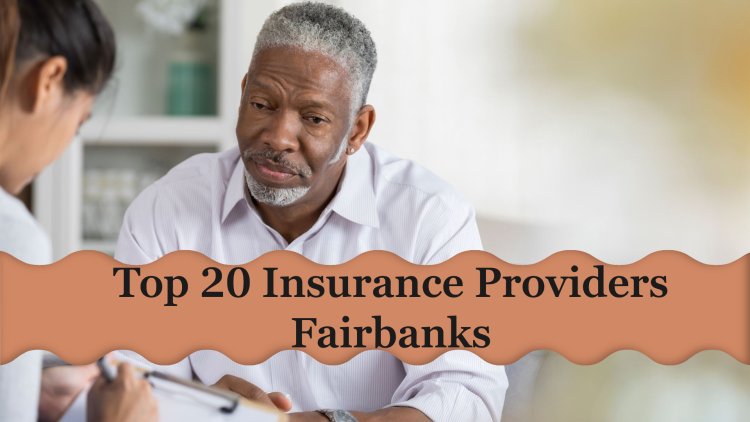 Top 20 Insurance Providers in Fairbanks