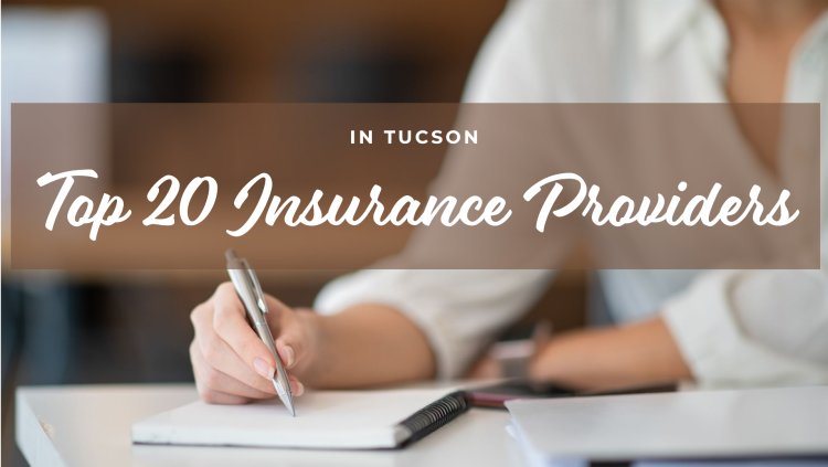 Top 20 Insurance Providers in Tucson