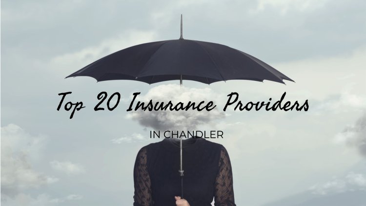 Top 20 Insurance Providers in Chandler