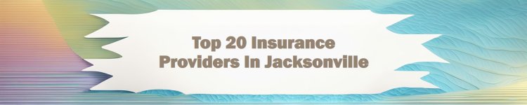 Top 20 Insurance Providers In Jacksonville