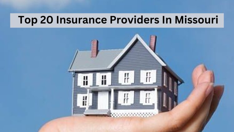 Top 20 Insurance Providers In Missouri 