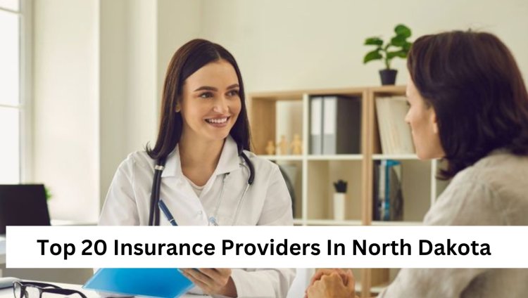 Top 20 Insurance Providers In North Dakota